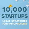 undefined 10,000 Startups: Legal Strategies for Startup Success
