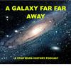 undefined A Galaxy Far Far Away: A Star Wars history podcast