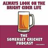 undefined Always Look on the Bright Cider Life - The Somerset Cricket Podcast