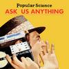 undefined Ask Us Anything by Popular Science