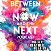 undefined Between the Now and the Next Podcast