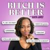 undefined Bitch Is Better