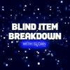 undefined Blind Item Breakdown - Hosted by Sloan