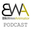 undefined BlkWmnAnimator: Animation Podcast