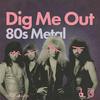undefined Dig Me Out: 80s Metal