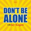 undefined Don't Be Alone with Jay Kogen