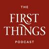 undefined First Things Podcast