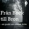 undefined Från Beck till Bron - en podd om svensk krim