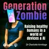 undefined Generation Zombie: Raising healthy humans in a world of devices and AI.