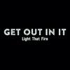 undefined Get Out In It