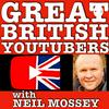 undefined GREAT BRITISH YOUTUBERS PODCAST with Neil Mossey
