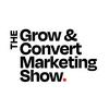 undefined The Grow and Convert Marketing Show