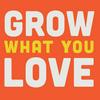 undefined Grow What You Love