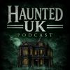 undefined Haunted UK Podcast: History, Hauntings and the Unexplained