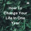 undefined How To Change Your Life In One Year