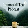 undefined ImmortaliTea Podcast