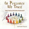 undefined In Presence We Trust: The Facilitation Podcast