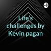 undefined Life’s challenges by Kevin pagan
