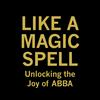 undefined Like A Magic Spell: Unlocking the Joy of ABBA
