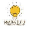 undefined Making Better Teachers Podcast