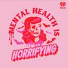 undefined Mental Health is Horrifying