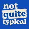 undefined Not Quite Typical: AuDHD &amp; Neurodivergent Conversations