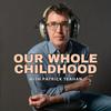undefined Our Whole Childhood with Patrick Teahan