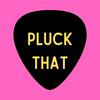 undefined Pluck That