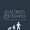 undefined Sacred Seasons Of Early Years Parenting In Islam