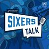 undefined Sixers Talk: A Philadelphia 76ers Podcast