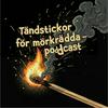 undefined Tändstickor för mörkrädda - Podcast