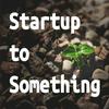 undefined Startup to Something