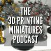 undefined The 3D Printing Miniatures Podcast