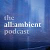 undefined the all:ambient podcast