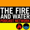 undefined The Fire and Water Podcast Network