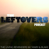 undefined The Leftovers Podcast: The Living Reminders with Mary & Blake