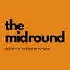 undefined The Midround - Counter Strike Podcast