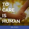 undefined To Care is Human