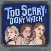 undefined Too Scary; Didn't Watch