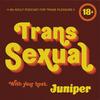undefined Trans Sexual Podcast