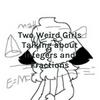 undefined Two Weird Girls Talking about Integers and Fractions