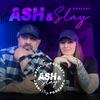 undefined Ash & Slay Podcast