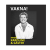 undefined VAKNA med Karoline & gäster