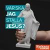 undefined Var ska jag ställa Jesus?