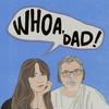 undefined Whoa, Dad!