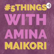 Podcast 5 Things With Amina Maikori