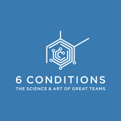 Podcast 6 Conditions | The Science & Art of Great Teams