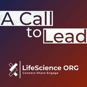 Podcast A Call to Lead @LifeScience ORG