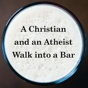 Podcast A Christian and an Atheist Walk into a Bar