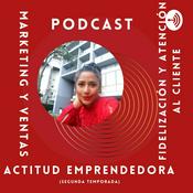 Podcast Actitud emprendedora / Marketing y Ventas / Fidelización Y Atención Al Cliente (2a Temporada)